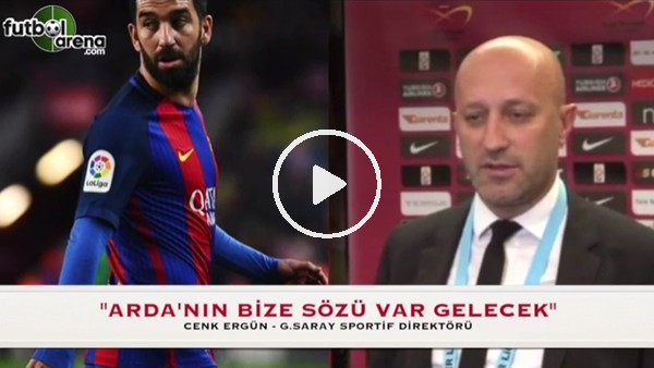 Cenk Ergün: "Arda'nın bize sözü var gelecek"
