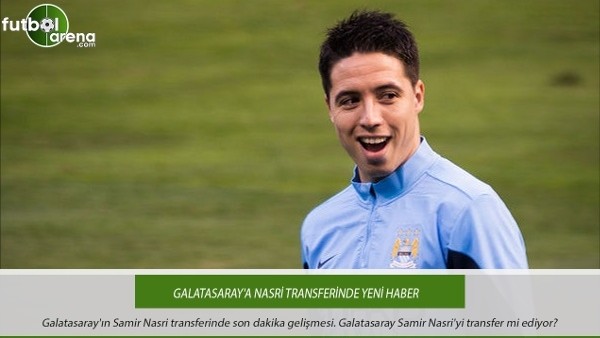 Galatasaray'a Nasri transferinde yeni haber