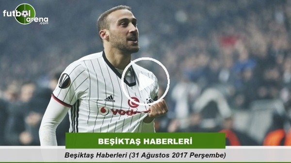 Beşiktaş Haberleri (31 Ağustos 2017 Perşembe)