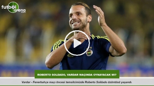 Roberto Soldado Vardar maçında oynayacak mı? 