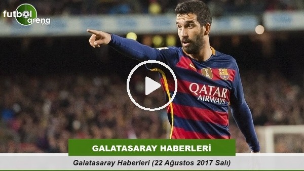 Galatasaray Haberleri (22 Ağustos 2017 Salı)