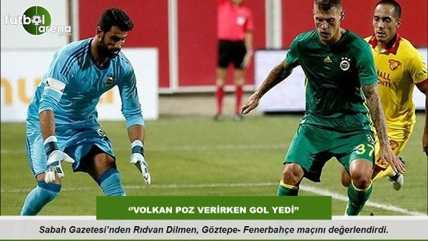 Rıdvan Dilmen: ''Volkan Poz verirken gol yedi''