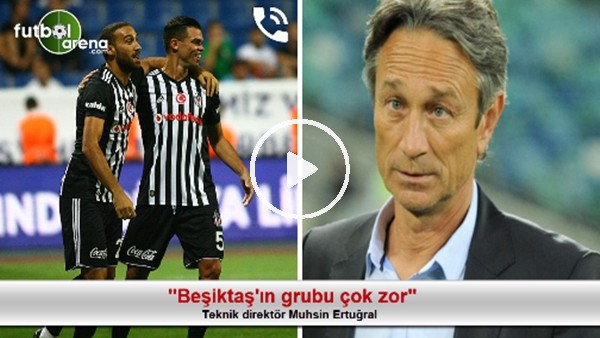 "Beşiktaş'ın grubu çok zor"