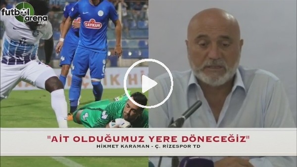 Hikmet Karaman: ''Ait olduğumuz yere döneceğiz''