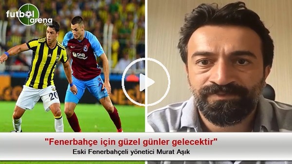 "Fenerbahçe için güzel günler gelecektir"