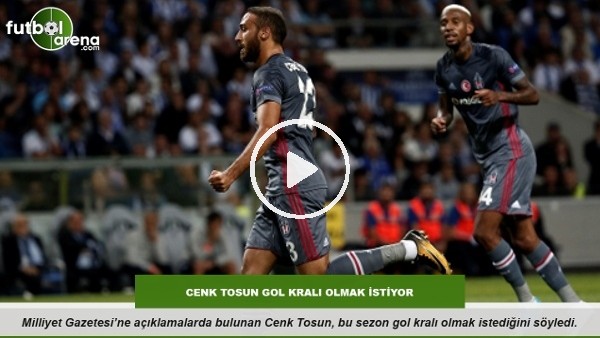 Cenk Tosun gol kralı olmak istiyor