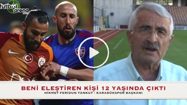 Ferudun Tankut: "Beni eleştiren 12 yaşında çocuk çıktı"