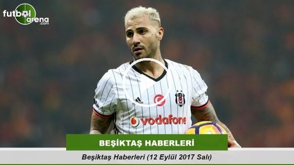 Beşiktaş Haberleri (12 Eylül 2017 Salı)