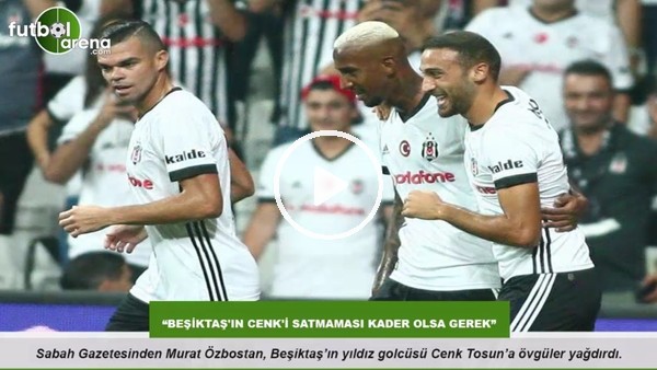 "Beşiktaş'ın Cenk'i satmaması kader olsa gerek"