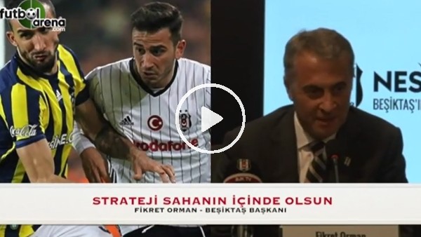 Fikret Orman: "Saha dışı stratejilerle..."