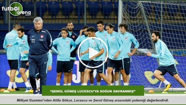 Atilla Gökçe: ''Şenol Güneş Lucescu'ya kötü davranmış''