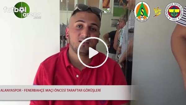 Alanyaspor - Fenerbahçe maçı öncesi taraftar görüşleri