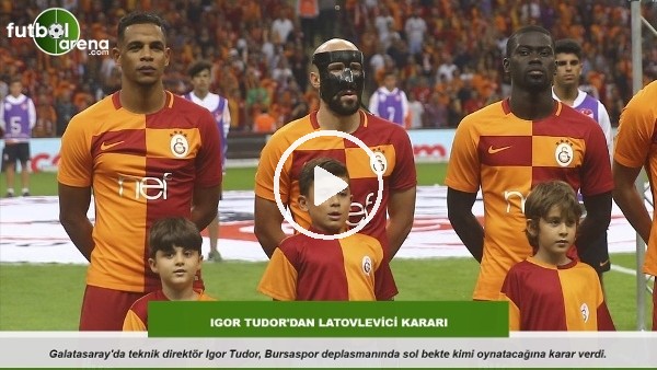 Igor Tudor'dan Latovlevici kararı