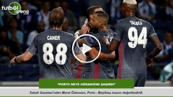 Murat Özbostan: ''Porto neye uğradığını şaşırdı''