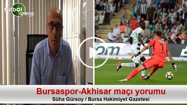 Bursaspor-Akhisar Belediyepor maçı yorumu