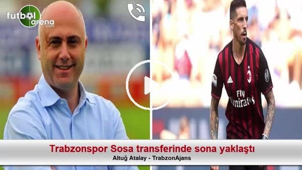 Trabzonspor, Sosa transferinde sona yaklaştı