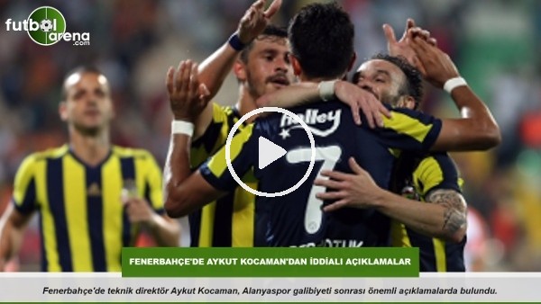 Fenerbahçe'de Aykut Kocaman'dan iddialı açıklama