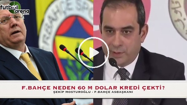 Fenerbahçe neden 60 Mlyon Dolar kredi çekti? Şekip Mosturoğlu açıkladı...