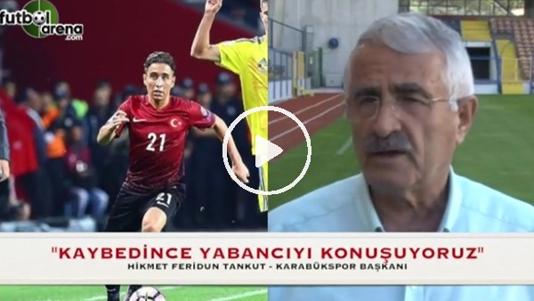 Ferudun Tankut: "Kaybedince yabancıyı konuşuyoruz"
