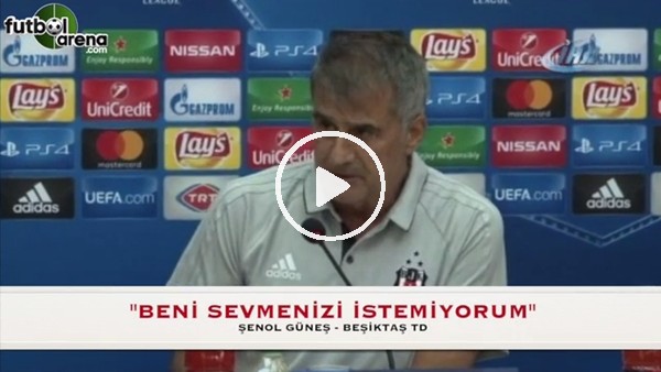 Şenol Güneş: "Beni sevmenizi istemiyorum"