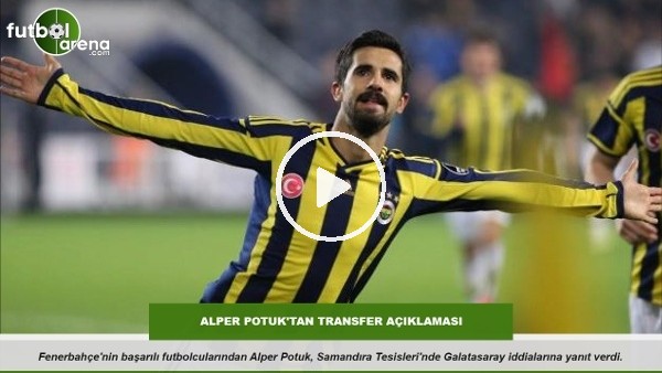 Alper Potuk'tan transfer açıklaması