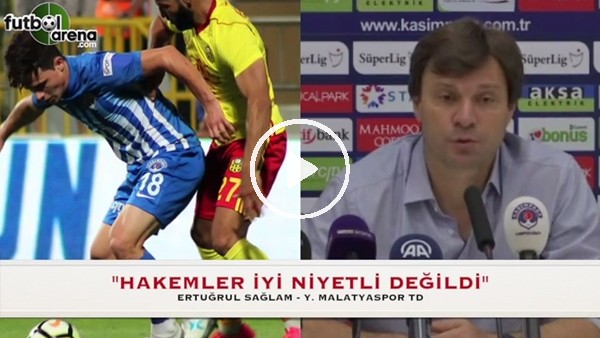Ertuğrul Sağlam: "Hakemleri affetmeyeceğim, iyi niyetli değillerdi"