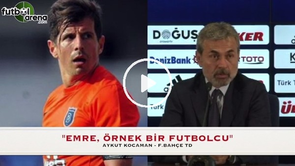 Aykut Kocaman: "Emre Belözoğu örnek bir futbolcu"