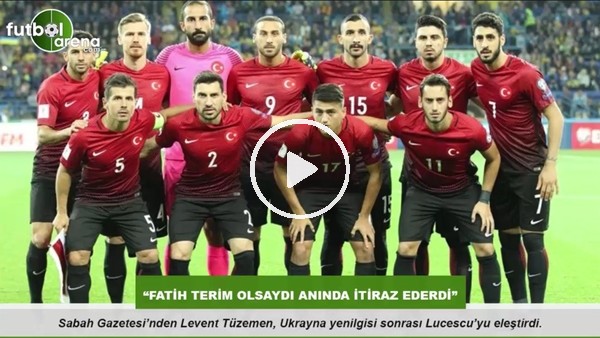 Levent Tüzemen: "Fatih Terim olsaydı anında itiraz ederdi"