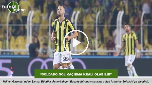 "Soldado gol kaçırma kralı olabilir"