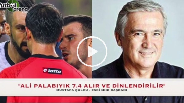 Mustafa Çulcu, Ali Palabıyık'ın performansını değerlendirdi