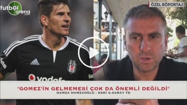 Hamza Hamzaoğlu: "Gomez'in Galatasaray'a gelmemesi çok da önemli değildi"