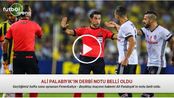 Ali Palabıyık'ın derbi notu belli oldu