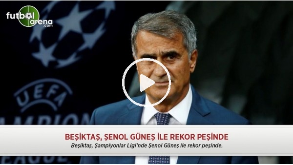 Beşiktaş, Şenol Güneş ile rekor peşinde