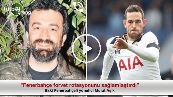 Murat Aşık: "Fenerbahçe forvet rotasyonunu sağlamlaştırdı"