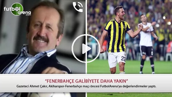 Ahmet Çakır: "Fenerbahçe galibiyete daha yakın"