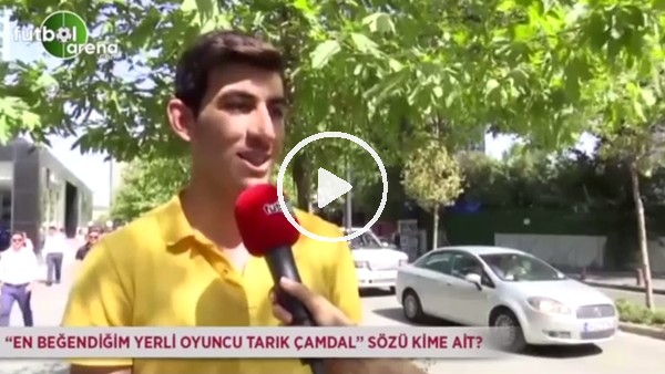 "Türkiye'de en beğendiğim futbolcu Tarık Çamdal" sözü kime ait?