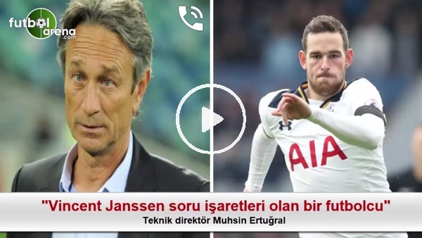 "Vincent Janssen soru işaretleri olan bir futbolcu"