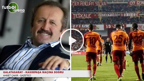 Ahmet Çakır: ''Galatasaray taraftarı inanmış durumda''