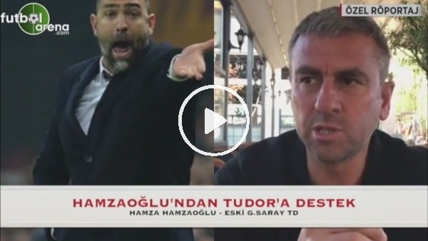 Hamza Hamzaoğlu'ndan Tudor'a destek