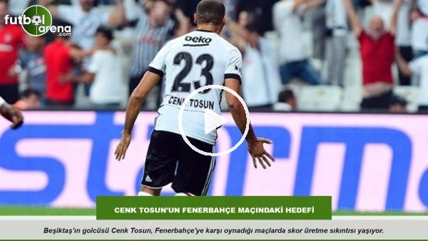 Cenk Tosun'un Fenerbahçe maçındaki hedefi