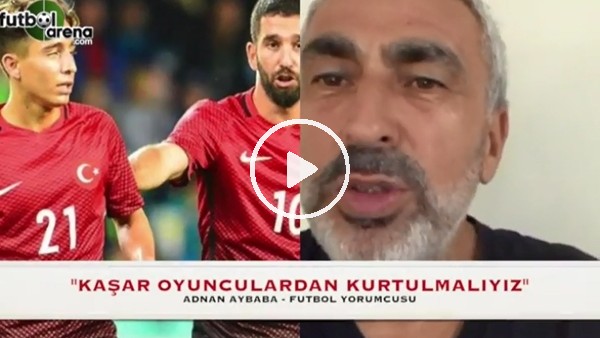 Adnan Aybaba: "Kaşar futbolculardan kurtulmalıyız"