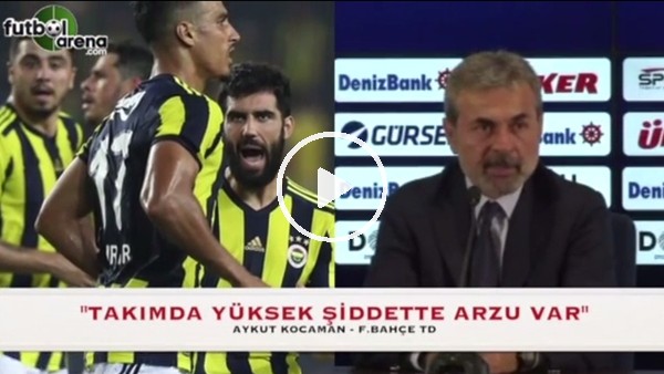 Aykut Kocaman: "Takımda yüksek şiddette arzu var"