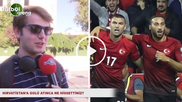 Hırvatistan'a gol atınca ne hissettiniz?