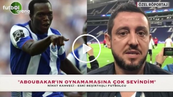 Nihat Kahveci: "Aboubakar'ın olmamasına çok sevindim"