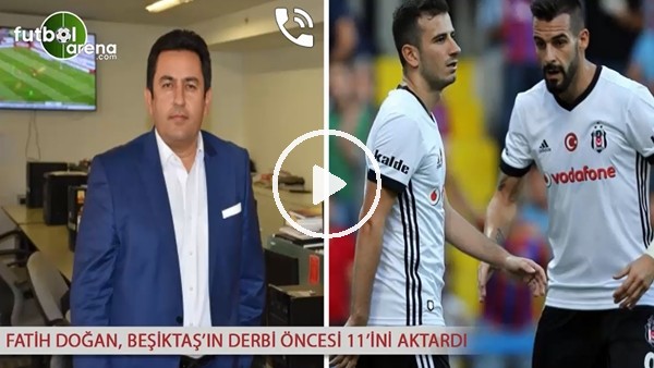 Fatih Doğan, Beşiktaş'ın derbi öncesi 11'ini aktardı