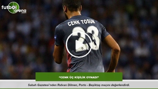 Rıdvan Dilmen: ''Cenk üç kişilik oynadı''