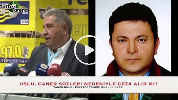 Mahmut Uslu, Caner sözleri nedeniyle ceza alır mı?