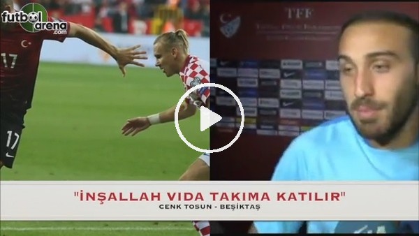 Cenk Tosun: ''Vida inşallah takıma katılır''