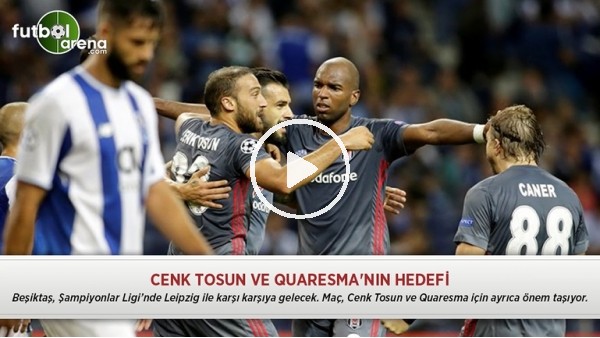 Cenk Tosun ve Quaresma'nın hedefi