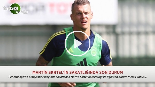 Martin Skrtel'in sakatlığında son durum